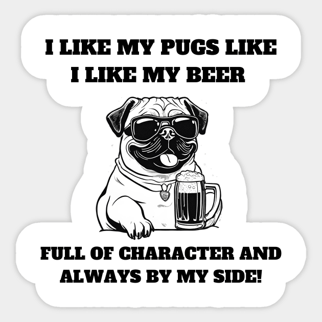 I like my pugs like I like my beer – full of character and always by my side Sticker by T- VIBE